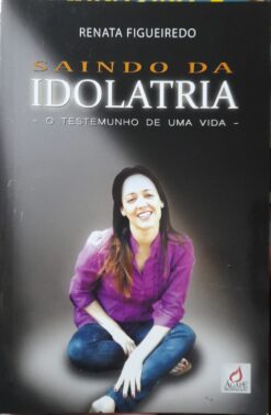 Saindo Da Idolatria - Renata Figueiredo