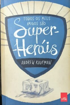 Todos Os Meus Amigos São Super-heróis - Andrew Kaufman