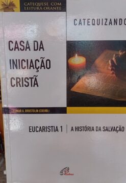 Casa Da Iniciação Cristã - Eucaristia 1 e 2 - Leomar A. Brustolin