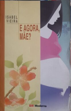 E Agora Mae? - Isabel Vieira 2ªed. 49ªimp.